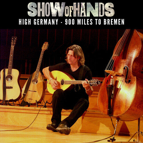 Show of Hands - High Germany: 900 Miles To Bremen
