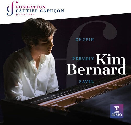Kim Bernard - Fondation Gautier Capucon presente Kim Bernard: Chopin Ravel Debussy