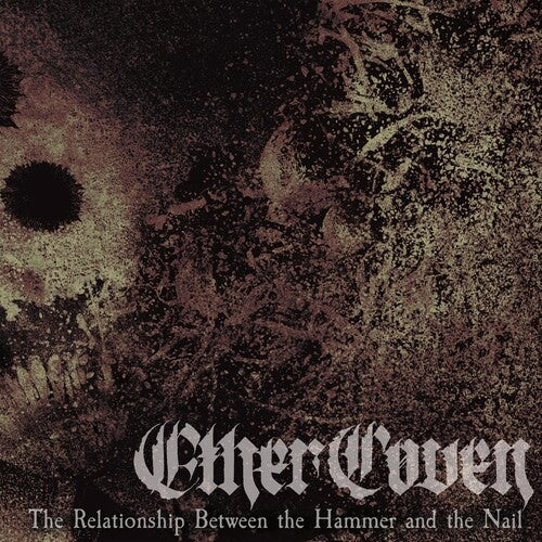 Ether Coven - The Relationship Between The Hammered And The Nail
