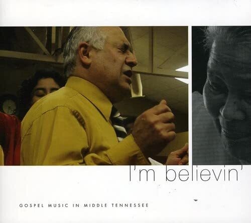 I'm Believin': Gospel Music in Middle Tennessee - I'm Believin': Gospel Music In Middle Tennessee/ Various