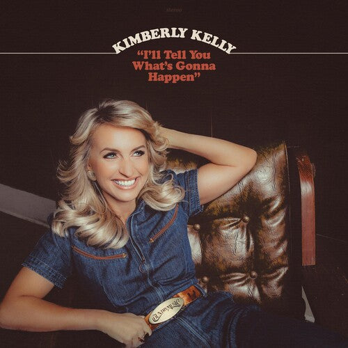 Kimberly Kelly - I'LL TELL YOU WHAT'S GONNA HAPPEN