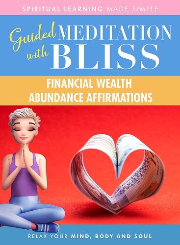 Quick Wisdom With Bliss Guided Meditation: Financial Wealth Abundance Affirmations