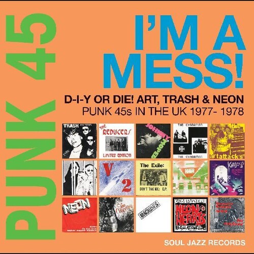 Soul Jazz Records Presents - Punk 45: Im A Mess D-i-y Or Die Art Trash & Neon - Punk 45s in the UK 1977-78