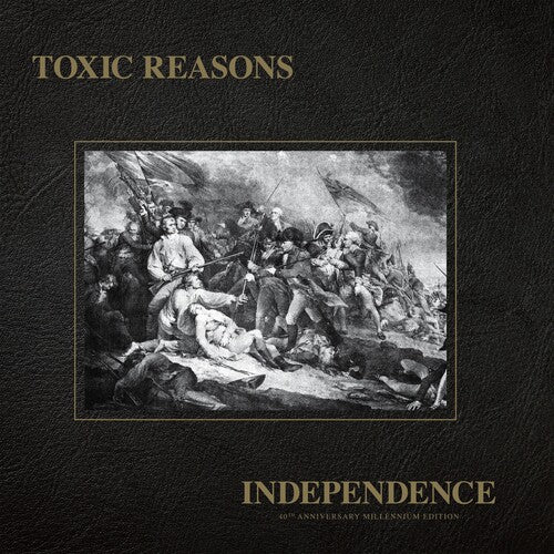 Toxic Reasons - Independence - 40th Anniversary Millennium Edition