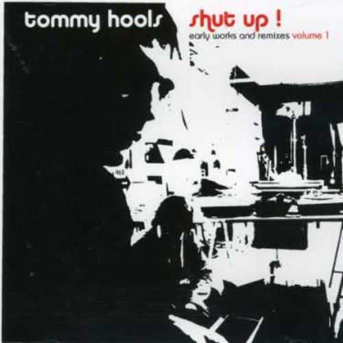 Tommy Hools - Shut Up! Early Works & Remixes 1