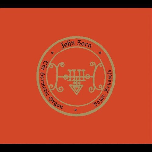 John Zorn - The Hermetic Organ Vol. 9 - Bozar, Brussels