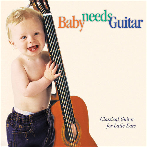 Various Artists - Baby Needs Guitar: Class Guitar Little Ears / Various