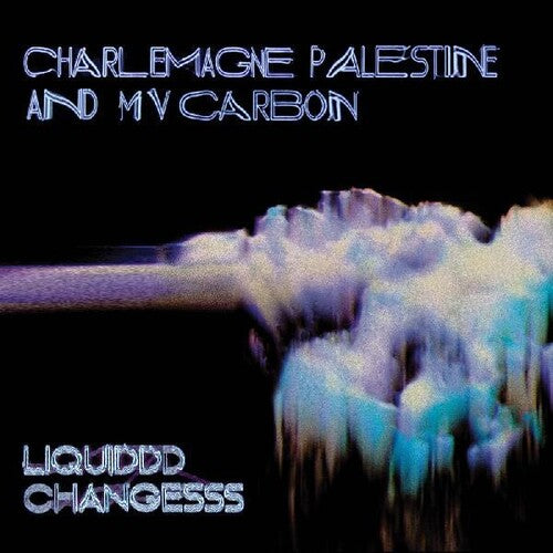 Mv Carbon/ Charlemagne Palestine - Liquiddd Changesss