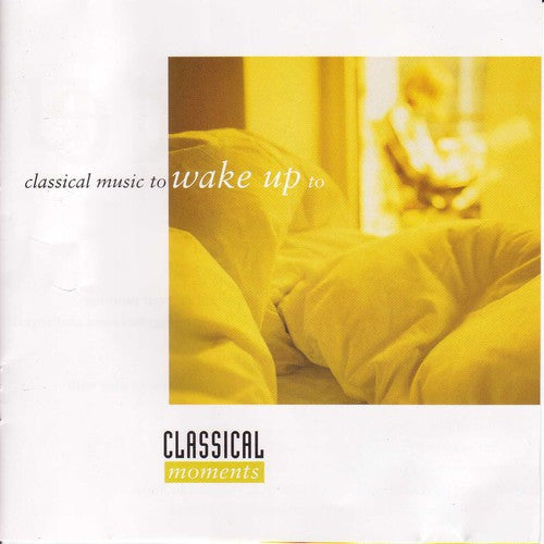 Various Artists - Classical Music to Wake Up to / Various
