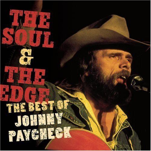 Johnny Paycheck - The Soul and The Edge: The Best Of Johnny Paycheck