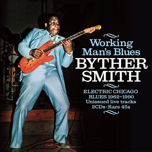 Byther Smith - Working Man's Blues: Electric Chicago Blues 1962-1990