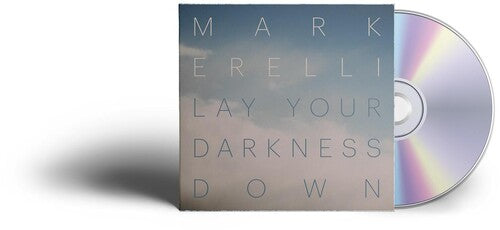Mark Erelli - LAY YOUR DARKNESS DOWN
