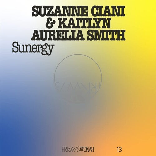 Suzanne Ciani / Kaitlyn Smith Aurelia - Frkwys Vol. 13 - Sunergy (expanded) - Pacific Blue