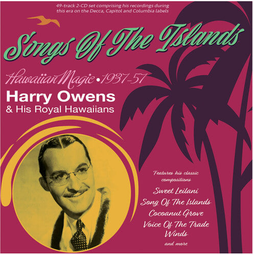 Harry Owens & His Royal Hawaiians - Songs Of The Islands: Hawaiian Magic 1937-57