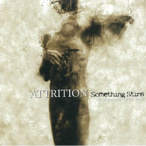 Attrition - Something Stirs: The Beginning 1981-83