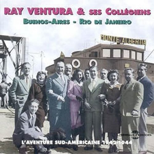 Ray Ventura / Ses Collegiens - L'aventure Sud Americaine 1942-1944