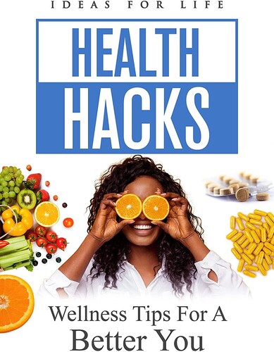 Health Hacks: Wellness Tips For A Better You