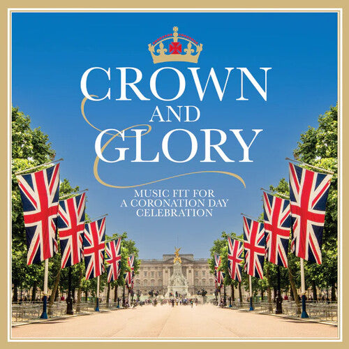 Crown & Glory/ Various - Crown & Glory: Music Fit For A Coronation Day Celebration / Various