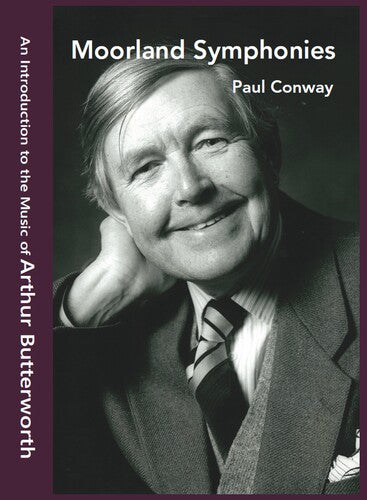 Athur Butterworth / Paul Conway - Moorland Symphonies - Introduction to the Music