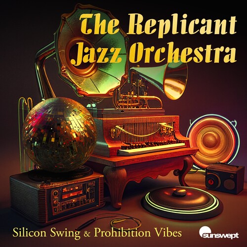 The Replicant Jazz Orchestra - Silicon Swing & Prohibition Vibes