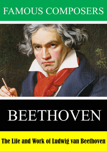 Famous Composers: The Life and Work of Ludwig van Beethoven