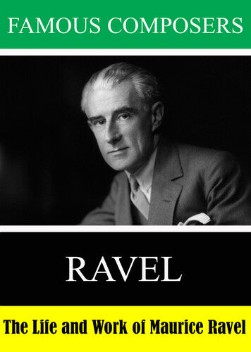 Famous Composers: The Life and Work of Maurice Ravel