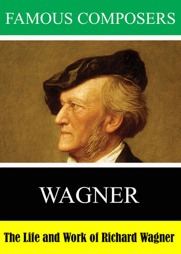 Famous Composers: The Life and Work of Richard Wagner