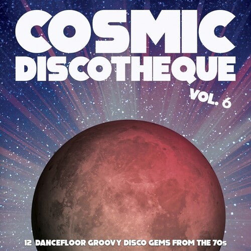 Cosmic Discotheque 6: 12 Dancefloor Groovy/ Var - Cosmic Discotheque, Vol. 6: 12 Dancefloor Groovy Disco Gems From The '70s