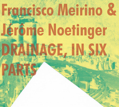 Francisco Meirino / Jerome Noetinger - Drainage, In Six Parts
