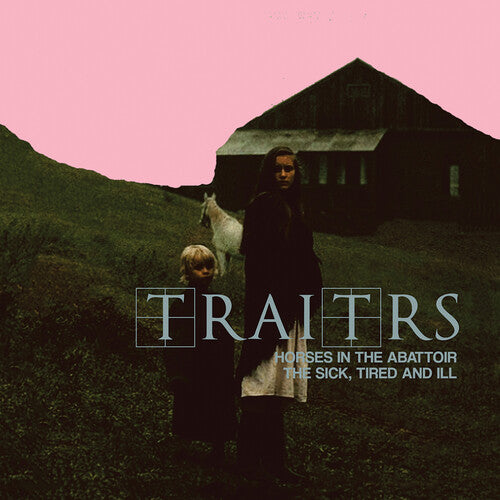 Traitrs - Horses In The Abattoir / The Sick The Tired & Ill