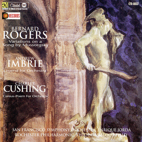 Bernard Rogers - Variations On A Song / Imbrie: Legend For Orchestra / cushing: Cereus poem For Orchestra
