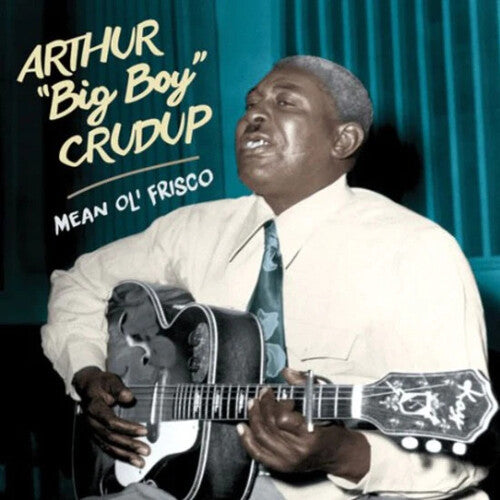 Arthur Crudup Big Boy - Mean Ol' Frisco