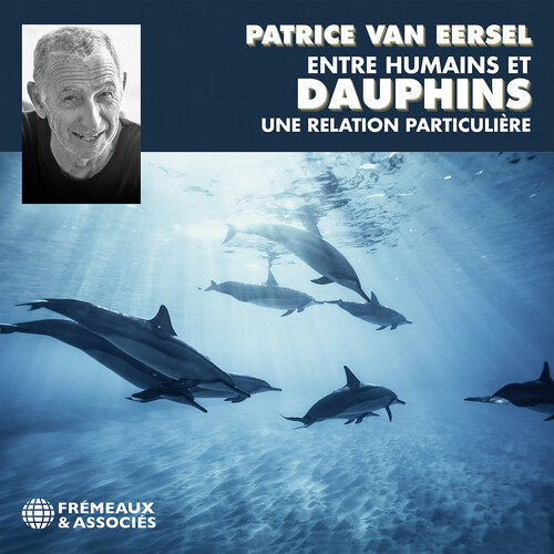 Patrice Eersel Van - Entre Humains Et Dauphins Une Relation Particuliur