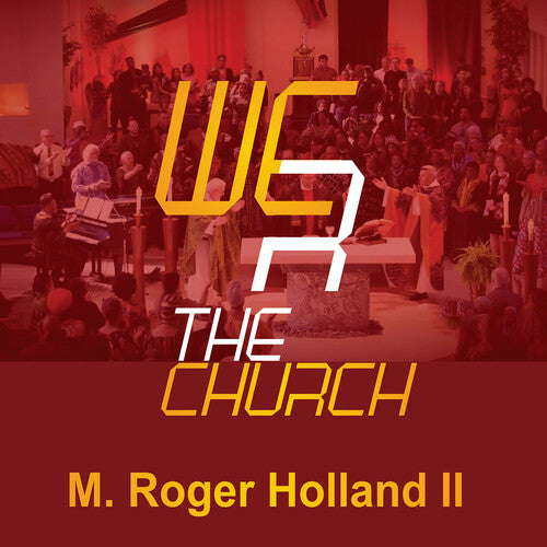 Roger M. Holland II - We R the Church