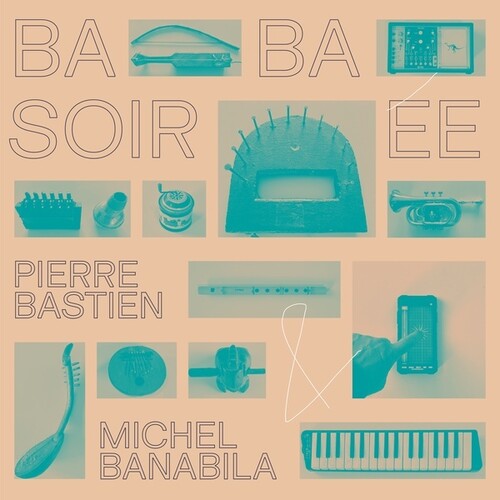 Pierre Bastien / Michel Banabila - Baba Soiree