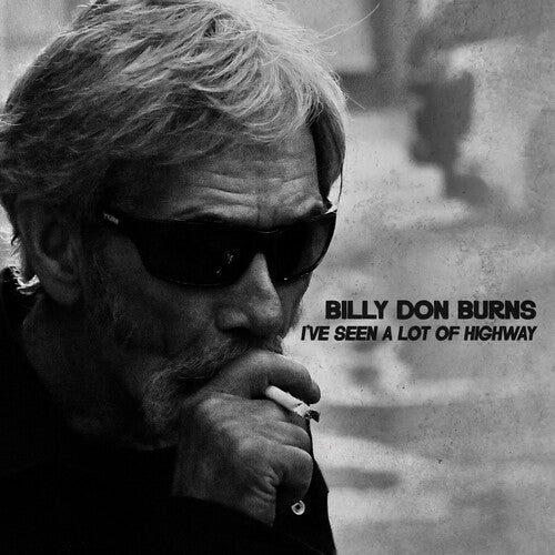 Billy Don Burns - I've Seen A Lot Of Highway