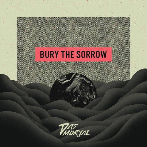 Das Mortal - Bury the Sorrow