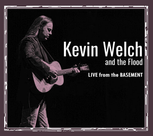 Kevin Welch & the Flood - Live From The Basement