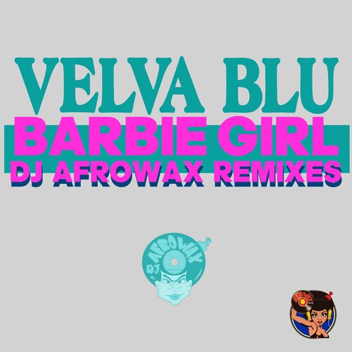 Velva Blu - Barbie Girl (DJ Afrowax Remixes)