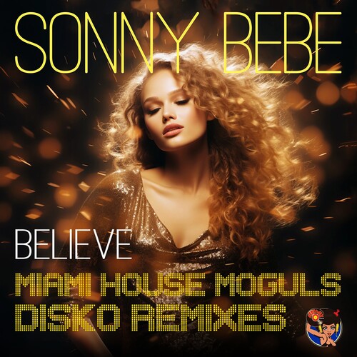 Sonny Bebe - Believe (Miami House Moguls Disko Remixes)