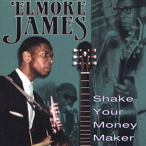 Elmore James - Shake Your Money Maker