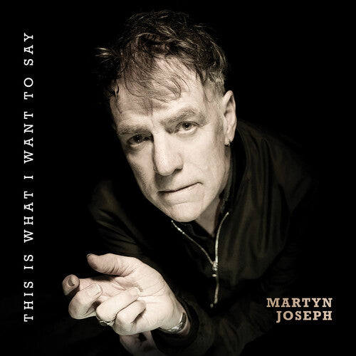 Martyn Joseph - This Is What I Want to Say