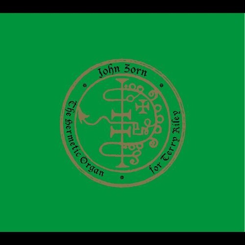 John Zorn - The Hermetic Organ Volume 11 - For Terry Riley