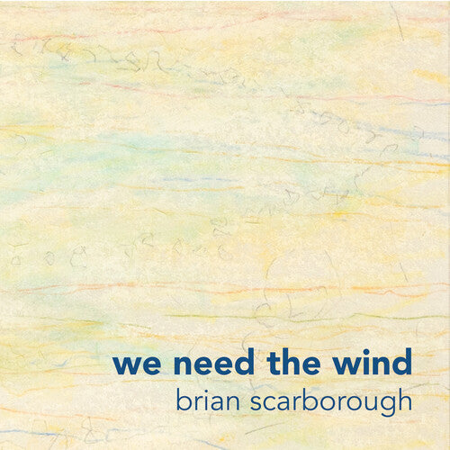 Brian Scarborough - We Need the Wind