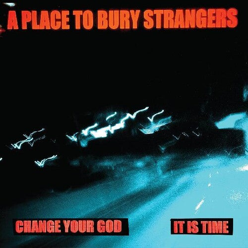 Place to Bury Strangers - Change Your God / Is It Time