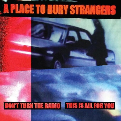 Place to Bury Strangers - Don't Turn The Radio / This Is All For You