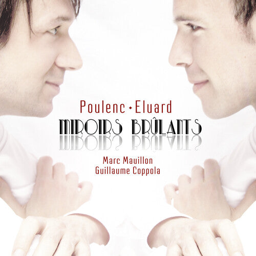 Marc Mauillon / Guillaume Coppola - Poulenc: Miroirs Brulants - Integrale De Melodies