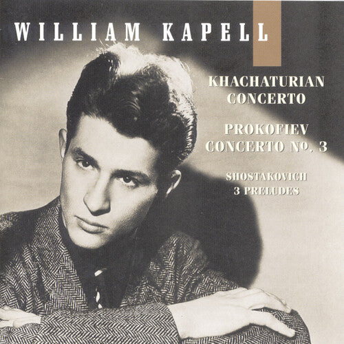 Khachaturian/ Prokofiev/ William Kapell - Vol 4: Concerto / Concerto 3 / 3 Preludes Op 34