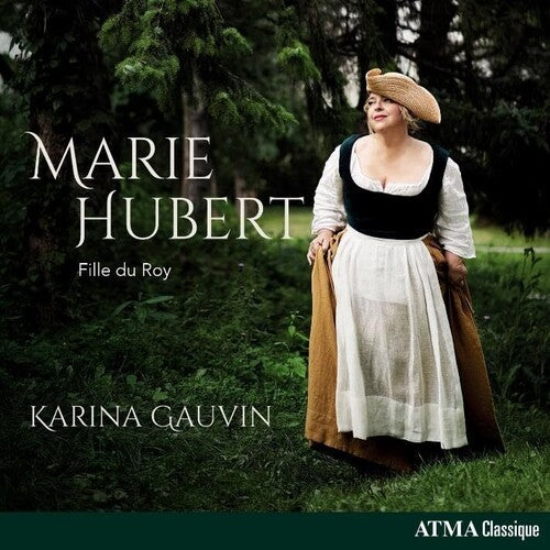 Karina Gauvin - Marie Hubert - Fille Du Roy