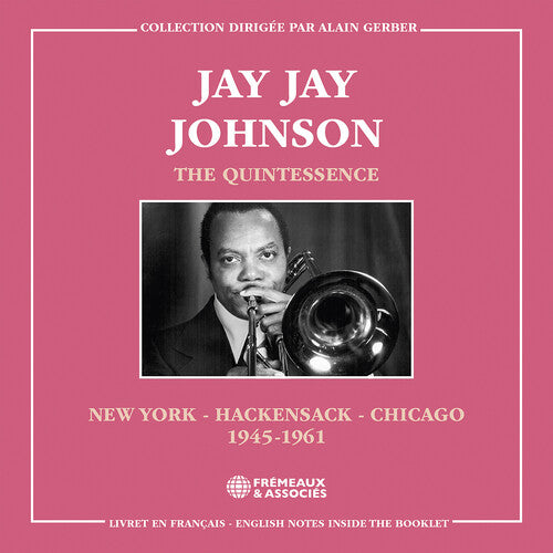 Jay Jay Johnson - The Quintessence, New York - Hackensack - Chicago 1945-1961